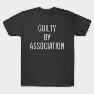 Guilty By Association T-Shirt